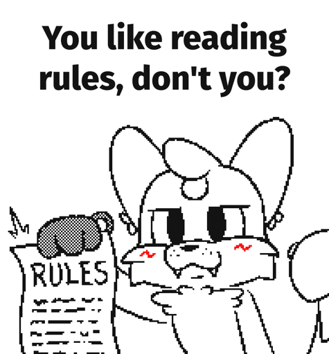 Drawing of an anthro fox named Foxfire, in the style of the Mauzymice Silly Cat Flipnote Hatena animations. He stares at the viewer with a smug smirk and slight blush, while holding out his right (your left) arm. His paw holds a piece of paper which has 'RULES' written on it, and some faux scribbles which represent lots of text under it. Above is a caption which reads "You like reading rules, don't you?"