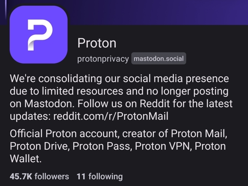 @protonprivacy@mastodon.social bio now reads "We're consolidating our social media presence due to limited resources and no longer posting on Mastodon. Follow us on Reddit for the latest updates"