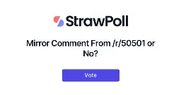 Mirror Comment From /r/50501 or No? - StrawPoll